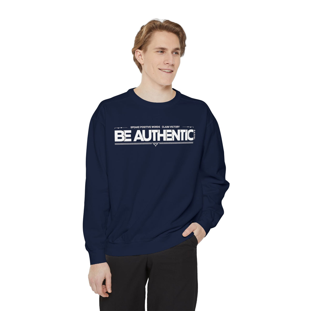Be Authentic Sweatshirt — Inspirational Garment-Dyed Crewneck