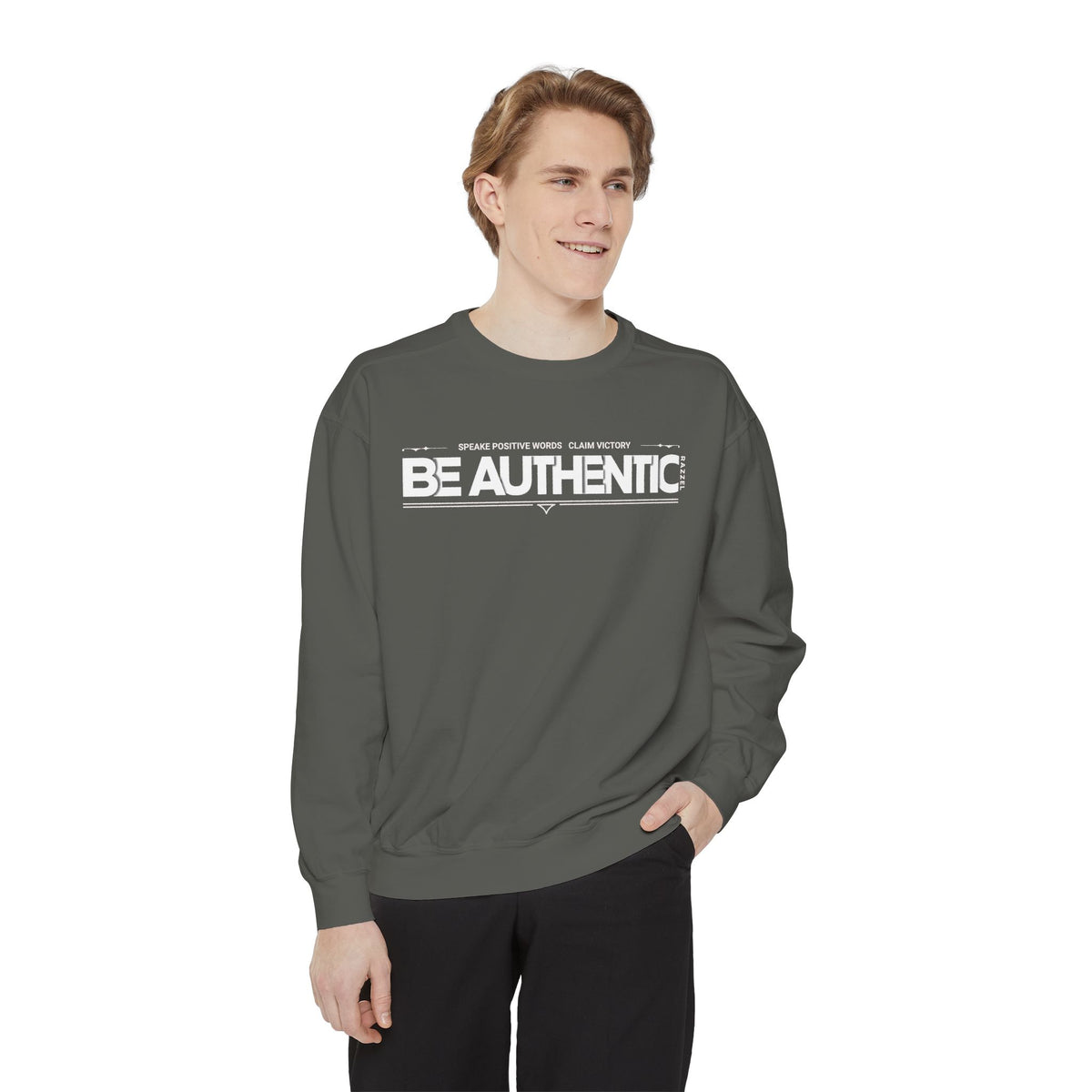 Be Authentic Sweatshirt — Inspirational Garment-Dyed Crewneck