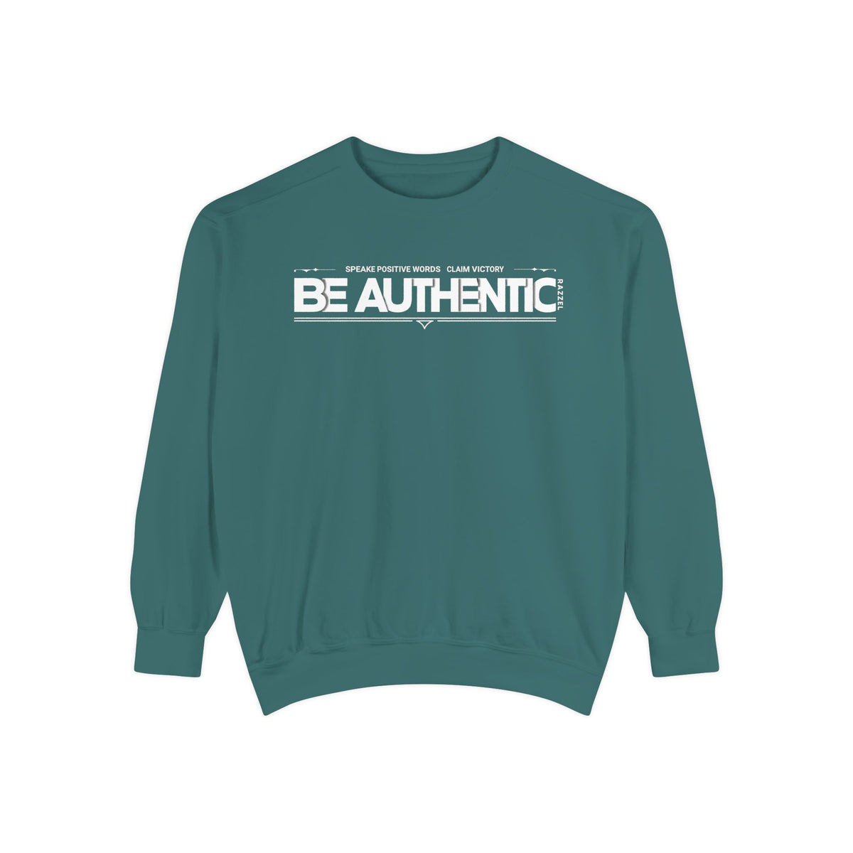 Be Authentic Sweatshirt — Inspirational Garment-Dyed Crewneck