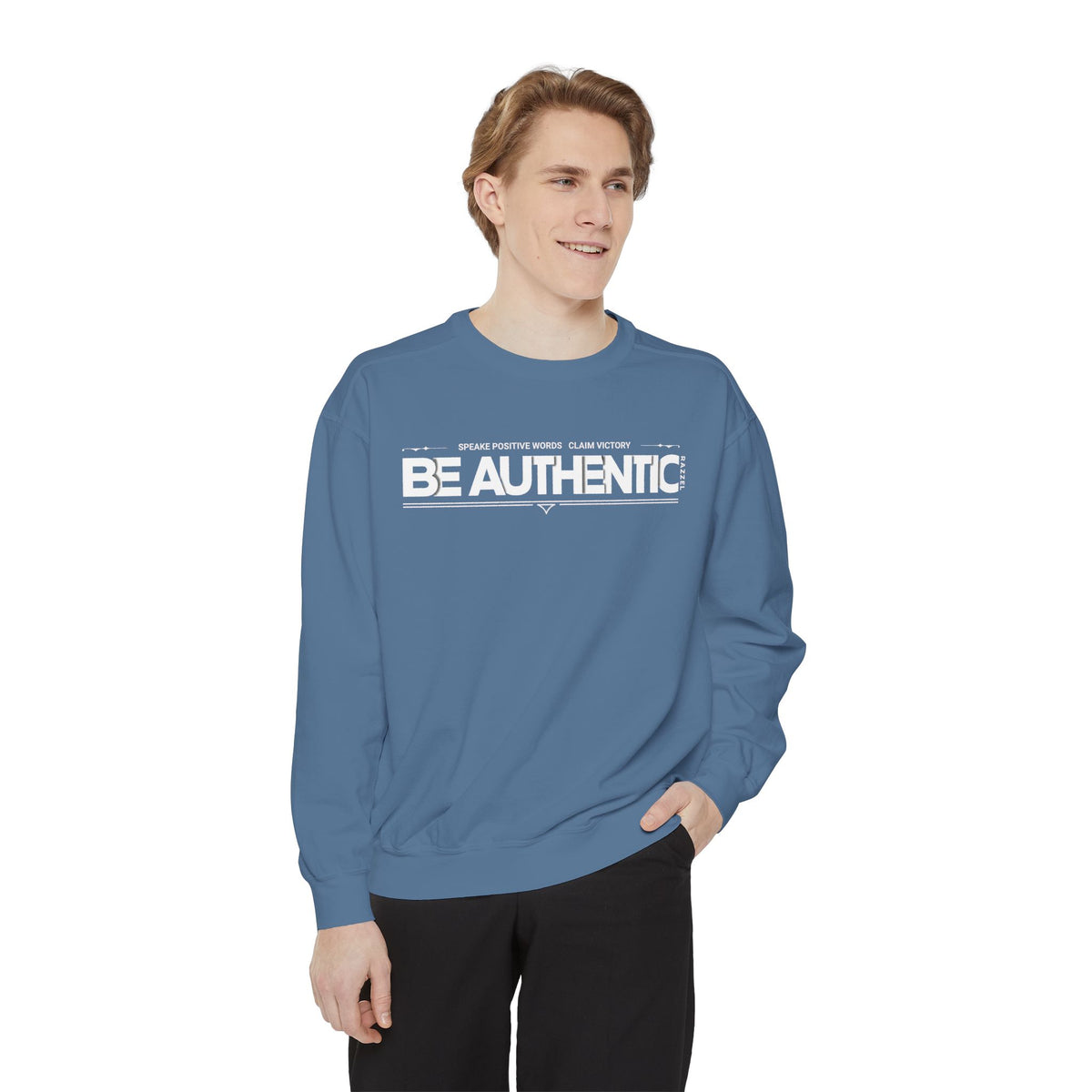 Be Authentic Sweatshirt — Inspirational Garment-Dyed Crewneck